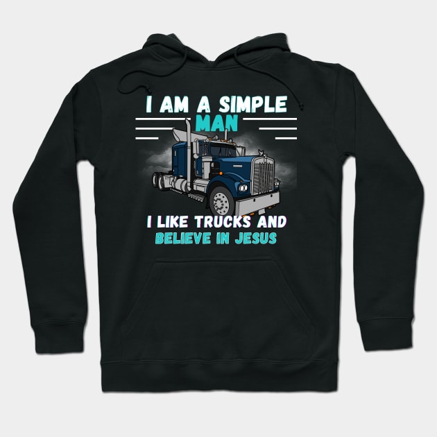 I am a Simple Man I Like Trucks and Believe in Jesus Hoodie by mebcreations